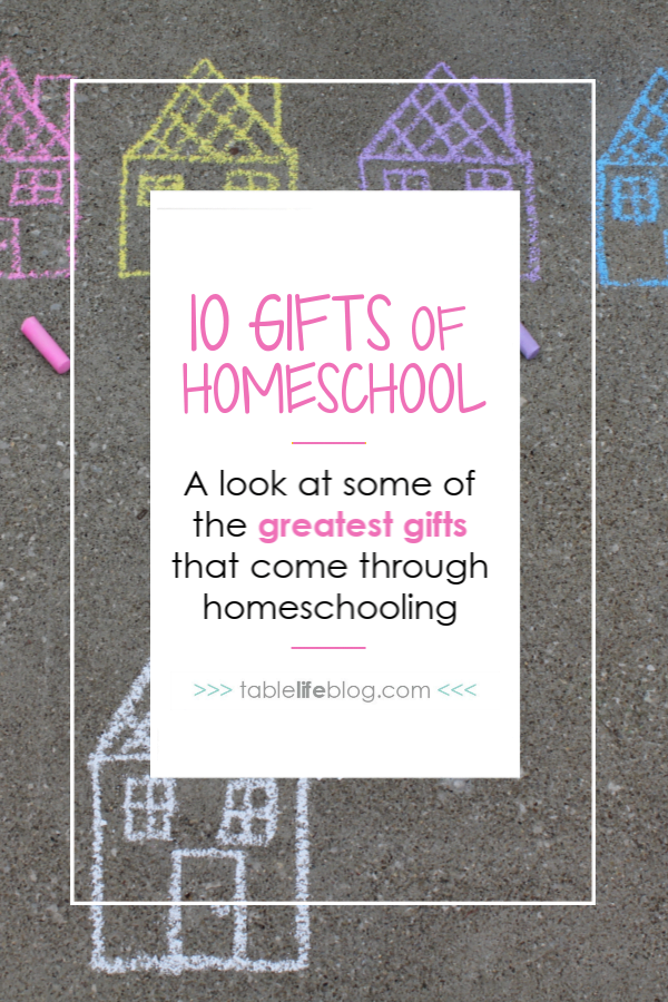 10 Gifts of Homeschooling: Celebrating the Blessings That Come With the Homeschool Lifestyle