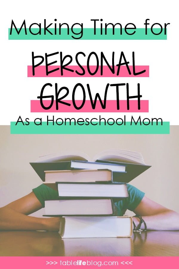 Making Time for Personal Growth as a Homeschool Mom Making Time for Personal Growth as a Homeschool Mom
